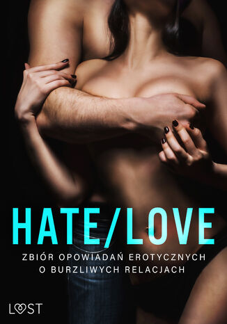 Hate/Love  zbiór opowiadań erotycznych o burzliwych relacjach Lisa Vild, Andrea Hansen, SheWolf, Annah Viki M., Ewa Maciejczuk, Catrina Curant, Sonja Belmont, B. A. Feder, Alessandra Red - okladka książki