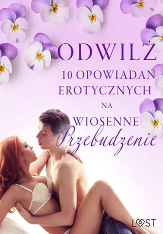 Odwilż - 10 opowiadań erotycznych na wiosenne przebudzenie SheWolf, Annah Viki M., M. J. Passion, Catrina Curant, M. Martinez & K. Krakowiak, B. A. Feder, Malin Frosa - okladka książki