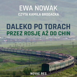 Daleko po torach. Przez Rosję aż do Chin Ewa Nowak - okladka książki