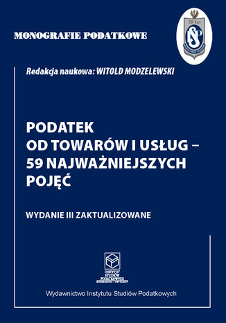 Monografie Podatkowe. Podatek od towarów i usług - 59 najważniejszych pojęć prof. dr hab. Witold Modzelewski - okladka książki