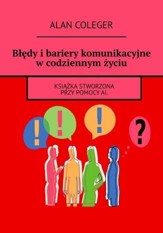 Błędy i bariery komunikacyjne w codziennym życiu Alan Coleger - okladka książki