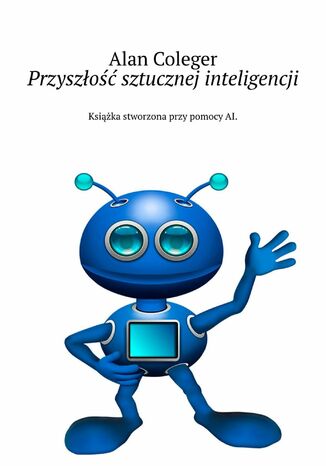 Przyszłość sztucznej inteligencji Alan Coleger - okladka książki