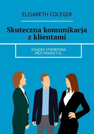 Skuteczna komunikacja z klientami Elisabeth Coleger - okladka książki