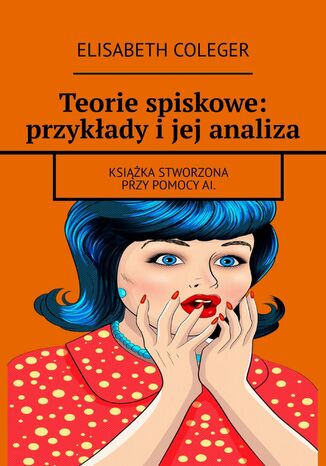 Teorie spiskowe: przykłady i jej analiza Elisabeth Coleger - okladka książki