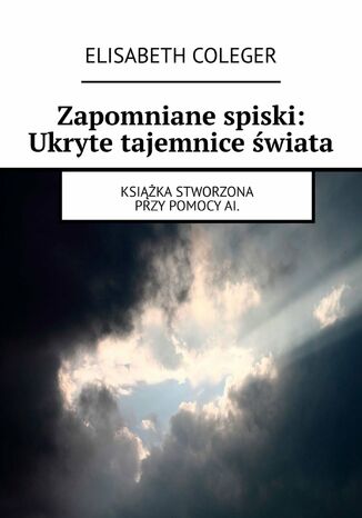 Zapomniane spiski: Ukryte tajemnice świata Elisabeth Coleger - okladka książki