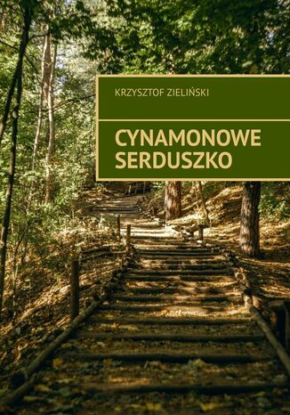 Cynamonowe serduszko Krzysztof Zieliński - okladka książki