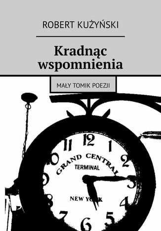 Kradnąc wspomnienia Robert Kużyński - okladka książki