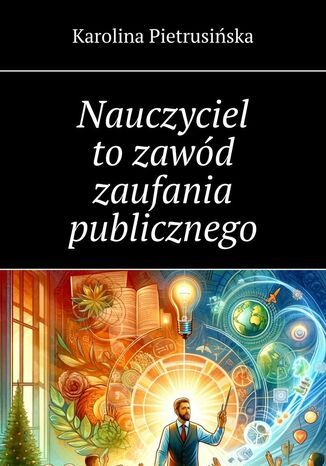 Nauczyciel to zawód zaufania publicznego Karolina Pietrusińska - okladka książki