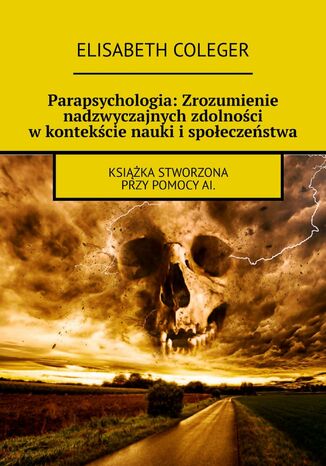 Parapsychologia: Zrozumienie nadzwyczajnych zdolności w kontekście nauki i społeczeństwa Elisabeth Coleger - okladka książki