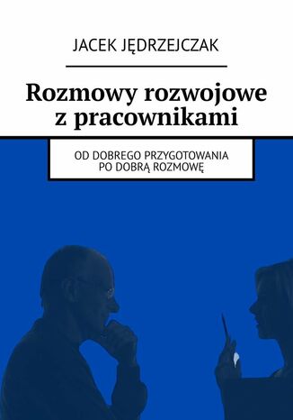 Rozmowy rozwojowe z pracownikami Jacek Jędrzejczak - okladka książki