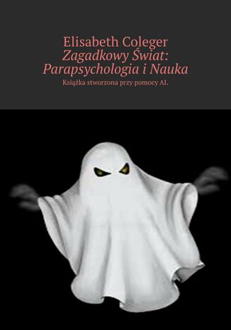 Zagadkowy Świat: Parapsychologia i Nauka Elisabeth Coleger - okladka książki