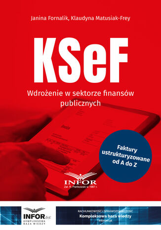 KSeF. Wdrożenie w sektorze finansów publicznych Janina Fornalik, Klaudyna Matusiak-Frey - okladka książki