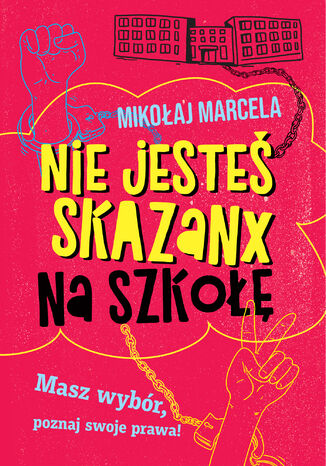 Nie jesteś skazanx na szkołę Mikołaj Marcela - okladka książki