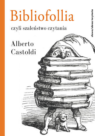 Bibliofollia, czyli szaleństwo czytania Alberto Castoldi - okladka książki