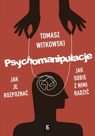 Psychomanipulacje. Jak je rozpoznawać i jak sobie z nimi radzić Tomasz Witkowski - okladka książki