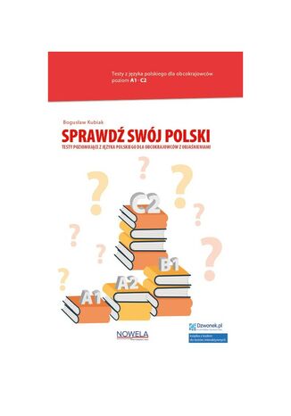 Sprawdź swój polski. Testy poziomujące z języka polskiego dla obcokrajowców z objaśnieniami. Książka + kod. A1-C2 Bogusław Kubiak - okladka książki