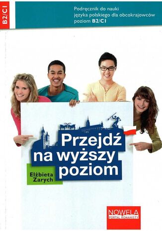 Przejdź na wyższy poziom. Podręcznik do nauki języka polskiego dla obcokrajowców, poziom B2/C1 Elżbieta Zarych - okladka książki