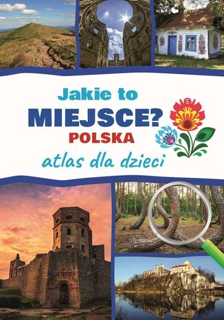 Jakie to miejsce? Polska. Atlas dla dzieci Jarosław Górski - okladka książki