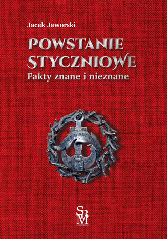 Powstanie styczniowe. Fakty znane i nieznane Jacek Jaworski - okladka książki