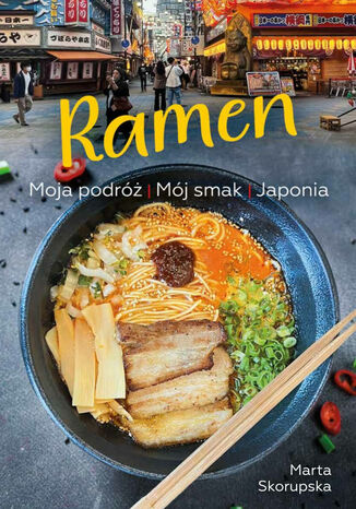 Ramen. Moja podróż. Mój smak. Japonia Marta Skorupska - okladka książki