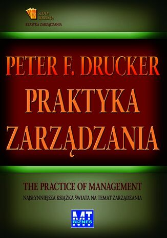 Praktyka zarządzania. Najsłynniejsza książka świata na temat zarządzania Peter F. Drucker - okladka książki