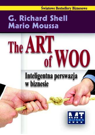 The Art of Woo. Inteligentna perswazja w biznesie G. Richard Shell, Mario Moussa - okladka książki