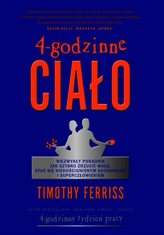 4-godzinne ciało. Niezwykły poradnik jak szybko zrzucić wagę, stać się niedoścignionym kochankiem i superczłowiekiem Timothy Ferriss - okladka książki