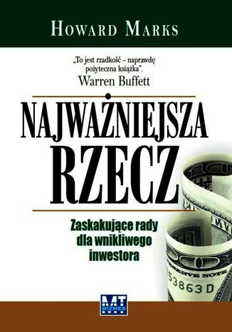 Najważniejsza rzecz. Zaskakujące rady dla wnikliwego inwestora Howard Marks - okladka książki