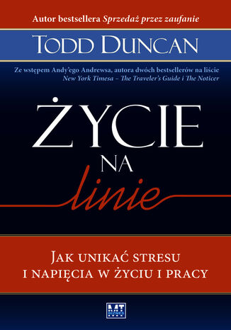 ŻYCIE NA LINIE. Jak unikać stresu i napięcia w życiu i pracy TODD DUNCAN - okladka książki