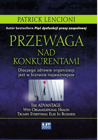 Przewaga nad konkurentami. Dlaczego zdrowie organizacji jest w biznesie najważniejsze Patrick Lencioni - okladka książki