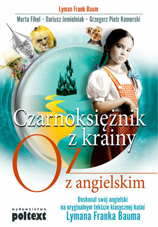 Czarnoksiężnik z krainy Oz z angielskim. Doskonal swój angielski na oryginalnym tekście klasycznej baśni Lymana Franka Bauma Lyman Frank Baum, Marta Fihel, Dariusz Jemielniak, Grzegorz Komerski - okladka książki