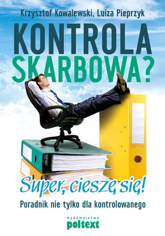 Kontrola skarbowa?. Super, cieszę się! Poradnik nie tylko dla kontrolowanego Krzysztof Kowalewski, Luiza Pieprzyk - okladka książki