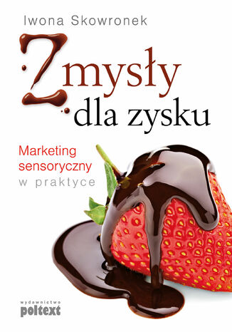 Zmysły dla zysku. Marketing sensoryczny w praktyce Iwona Skowronek - okladka książki