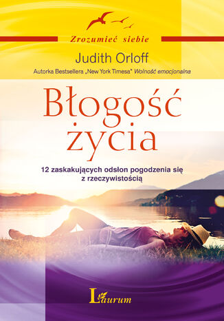 Błogość życia. 12 zaskakujących odsłon pogodzenia się z rzeczywistością Judith Orloff - okladka książki