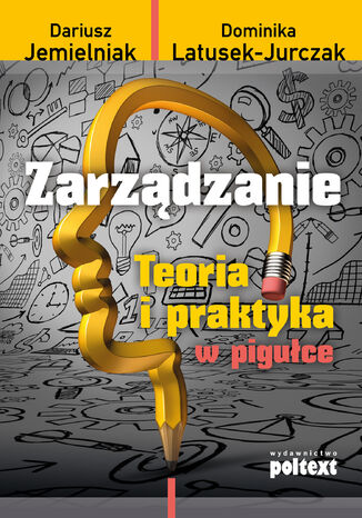 Zarządzanie. Teoria i praktyka w pigułce Dariusz Jemielniak, Dominika Latusek-Jurczak - okladka książki