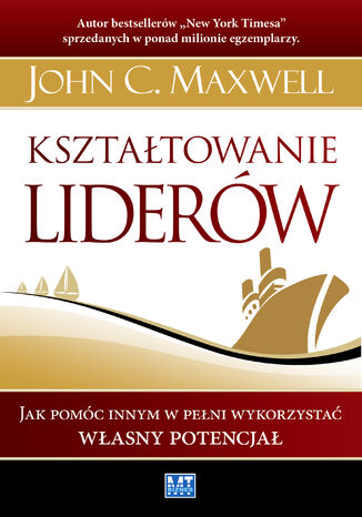 Kształtowanie liderów. Jak pomóc innym w pełni wykorzystać własny potencjał John C. Maxwell - okladka książki