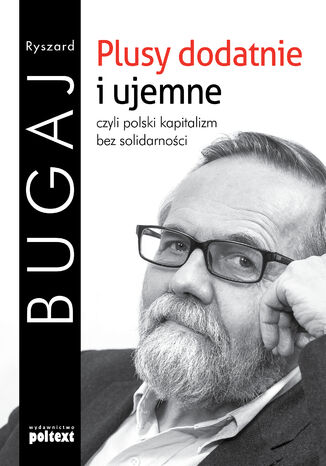Plusy dodatnie i ujemne. Polski kapitalizm bez solidarności Prof. Ryszard Bugaj - okladka książki