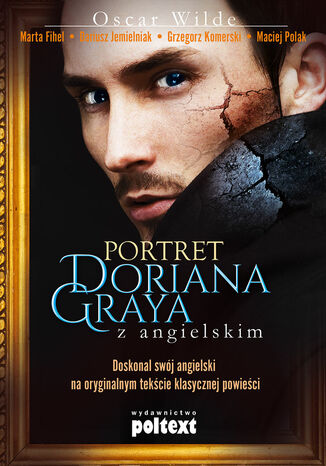 Portret Doriana Graya z angielskim. Doskonal swój angielski na oryginalnym tekście klasycznej powieści Oscar Wilde, Marta Fihel, Dariusz Jemielniak, Grzegorz Komerski, Maciej Polak - okladka książki
