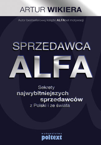 Sprzedawca ALFA. Sekrety najwybitniejszych sprzedawców z Polski i świata Artur Wikiera - okladka książki