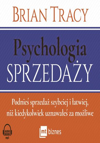 Psychologia sprzedaży. Podnieś sprzedaż szybciej i łatwiej, niż kiedykolwiek uznawałeś za możliwe Brian Tracy - okladka książki