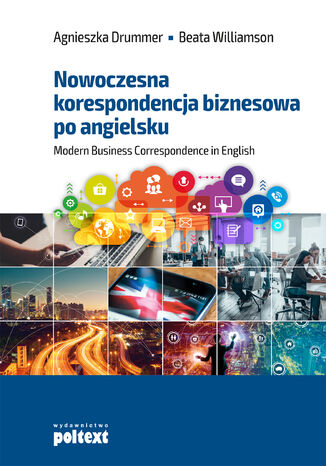 Nowoczesna korespondencja biznesowa po angielsku. Modern Business Correspondence in English Agnieszka Drummer, Beata Williamson - okladka książki