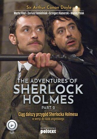 The Adventures of Sherlock Holmes (part II). Przygody Sherlocka Holmesa w wersji do nauki angielskiego Sir Arthur Conan Doyle, Marta Fihel, Dariusz Jemielniak, Grzegorz Komerski, Maciej Polak - okladka książki