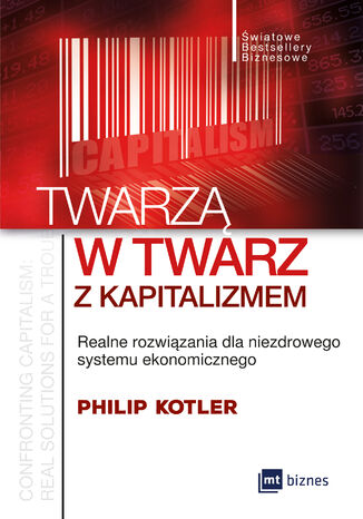 Twarzą w twarz z kapitalizmem. Realne rozwiązania dla niezdrowego systemu ekonomicznego Philip Kotler - okladka książki