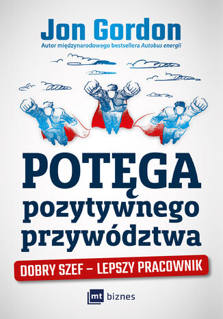 Potęga pozytywnego przywództwa. Dobry szef  lepszy pracownik Jon Gordon - okladka książki