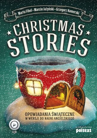 Christmas Stories. Opowiadania świąteczne w wersji do nauki angielskiego Marta Fihel, Marcin Jażyński, Grzegorz Komerski - okladka książki