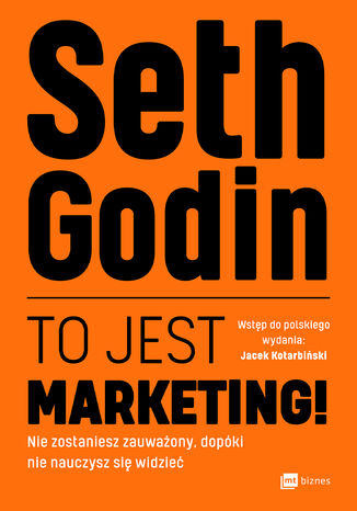 To jest marketing!. Nie zostaniesz zauważony, dopóki nie nauczysz się widzieć Seth Godin - okladka książki