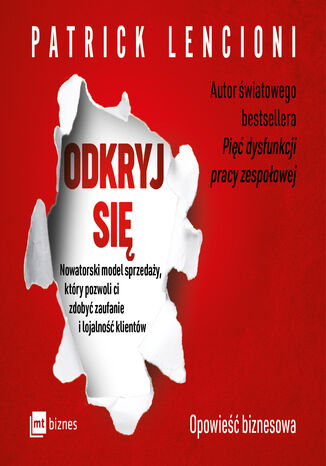 Odkryj się. Nowatorski model sprzedaży, który pozwoli ci zdobyć zaufanie i lojalność klientów Patrick Lencioni - okladka książki