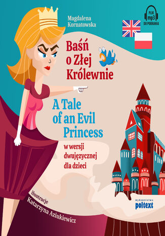 Baśń o Złej Królewnie. A Tale of An Evil Princess w wersji dwujęzycznej dla dzieci Magdalena Kornatowska - okladka książki