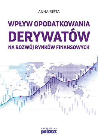 Wpływ opodatkowania derywatów na rozwój rynków finansowych dr Anna Biśta - okladka książki