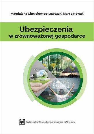 Ubezpieczenia w zrównoważonej gospodarce Magdalena Chmielowiec-Lewczuk, Marta Nowak - okladka książki